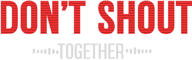 Don't Shout Together