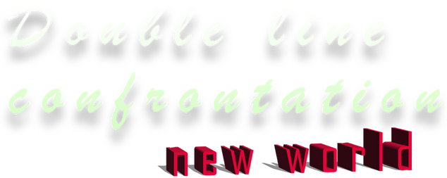 Double Line Confrontation: New World