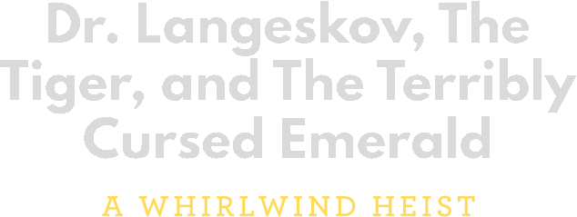 Dr. Langeskov, The Tiger, and The Terribly Cursed Emerald: A Whirlwind Heist