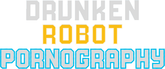 Drunken Robot Pornography