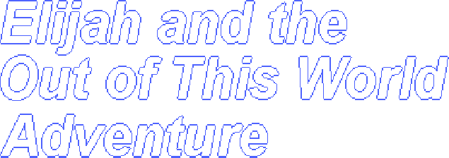 Elijah and the Out of this World Adventure