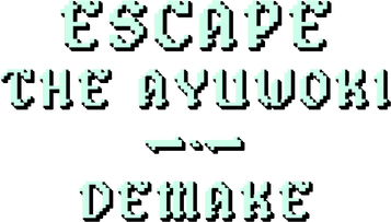 Escape the Ayuwoki DEMAKE