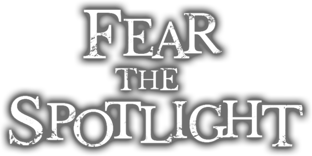 Fear the Spotlight