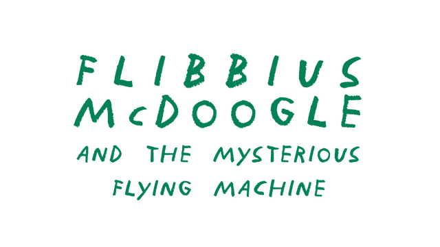 Flibbius McDoogle and the Mysterious Flying Machine