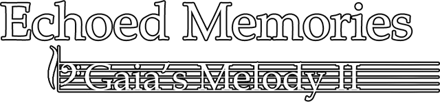 Gaia's Melody 2: ECHOED MEMORIES
