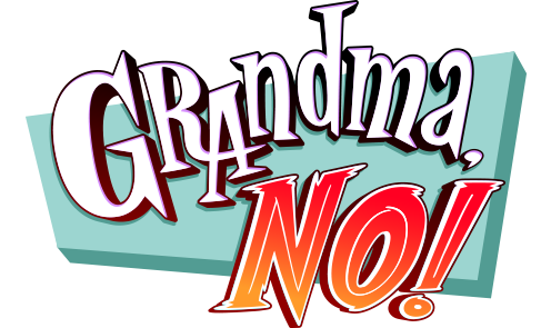 Grandma, No!