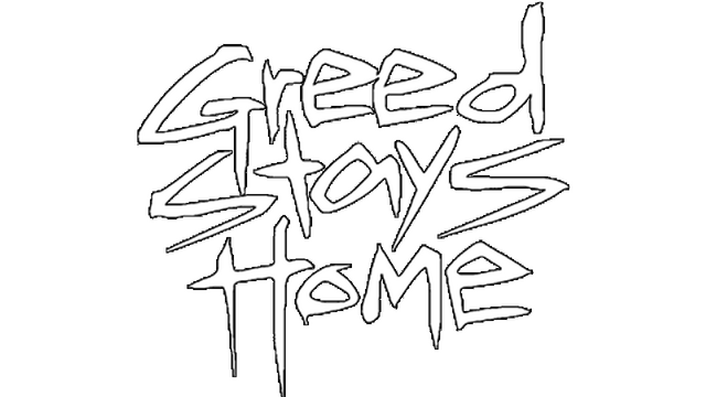 Greed Stays Home