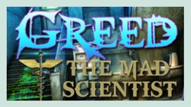Greed: The Mad Scientist