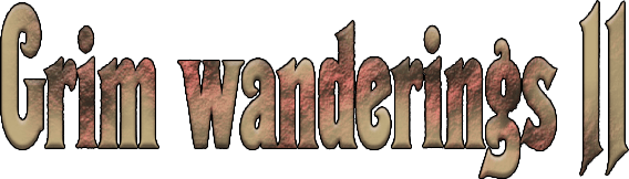 Grim wanderings 2