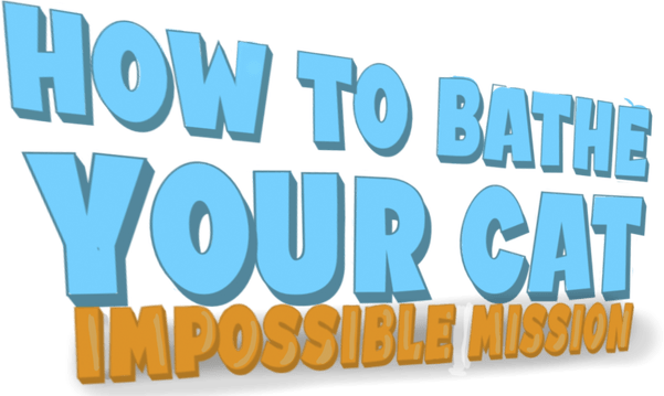How To Bathe Your Cat: Impossible Mission