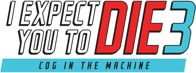 I Expect You To Die 3: Cog in the Machine