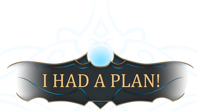 I Had a Plan!