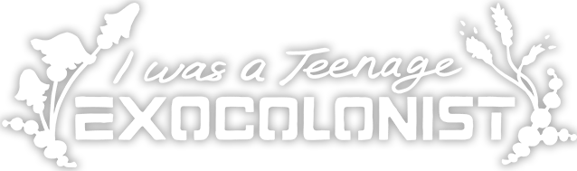 I Was a Teenage Exocolonist