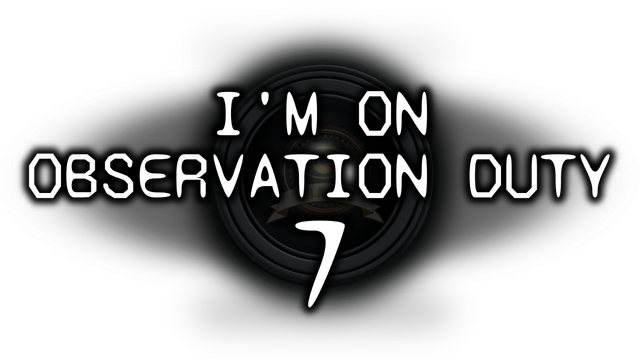 I'm on Observation Duty 7