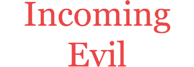 Incoming Evil