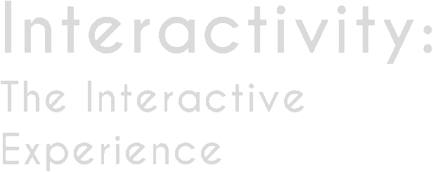 Interactivity: The Interactive Experience