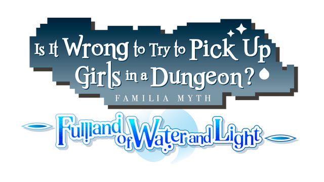 Is It Wrong to Try to Pick Up Girls in a Dungeon? ~Fullland of Water and Light~