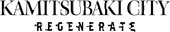 KAMITSUBAKI CITY REGENERATE