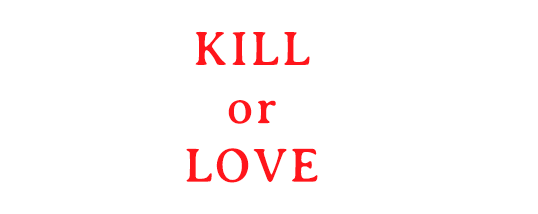 Kill or Love