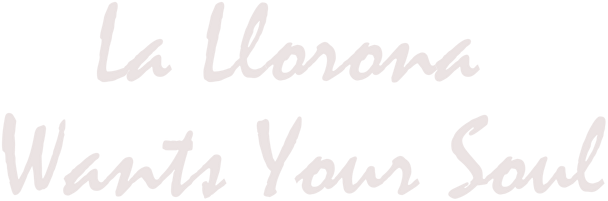 La Llorona Wants Your Soul