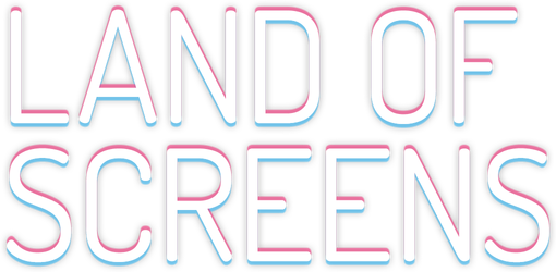Land of Screens