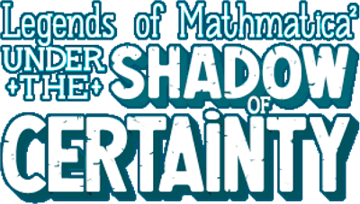 Legends of Mathmatica 2: Under the Shadow of Certainty