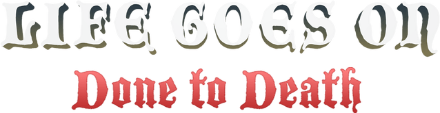 Life Goes On: Done to Death