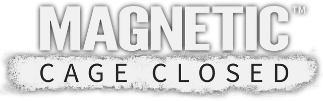 Magnetic: Cage Closed