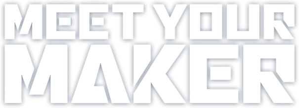 Meet Your Maker