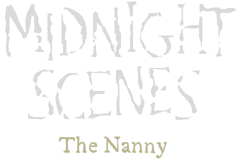 Midnight Scenes: The Nanny