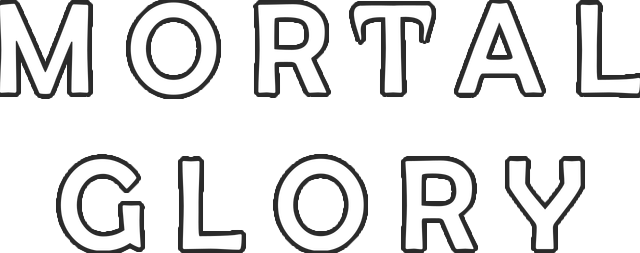 Mortal Glory