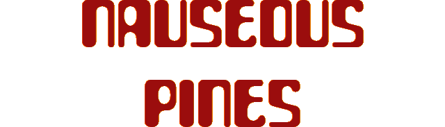 Nauseous Pines