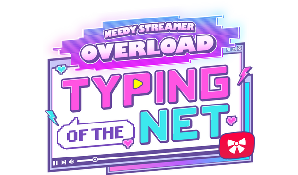 NEEDY STREAMER OVERLOAD: Typing of The Net