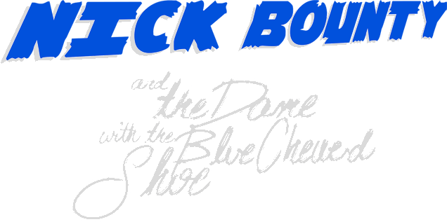 Nick Bounty and the Dame with the Blue Chewed Shoe
