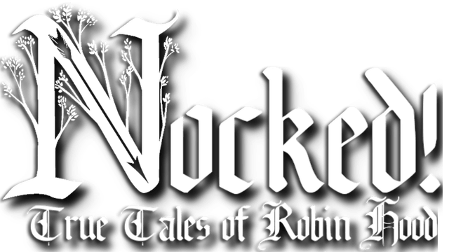 Nocked! True Tales of Robin Hood