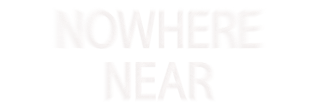 Nowhere Near