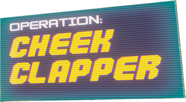 Operation: Cheek Clapper