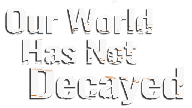 Our world has not decayed