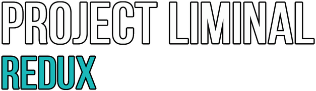 Project Liminal Redux