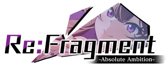 Re:Fragment ~Absolute Ambition~