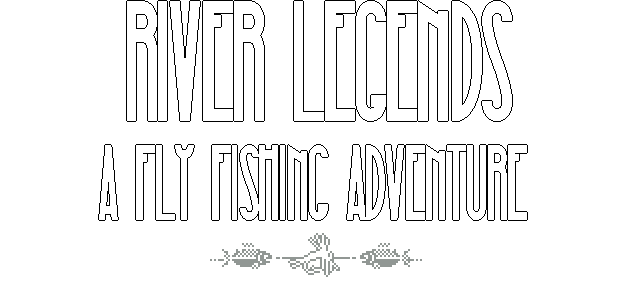 River Legends: A Fly Fishing Adventure
