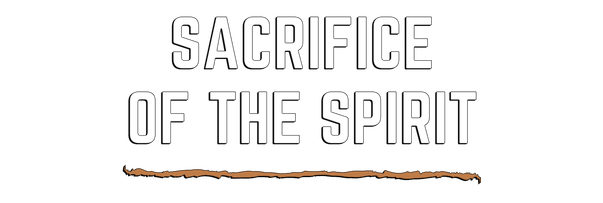 Sacrifice of The Spirit