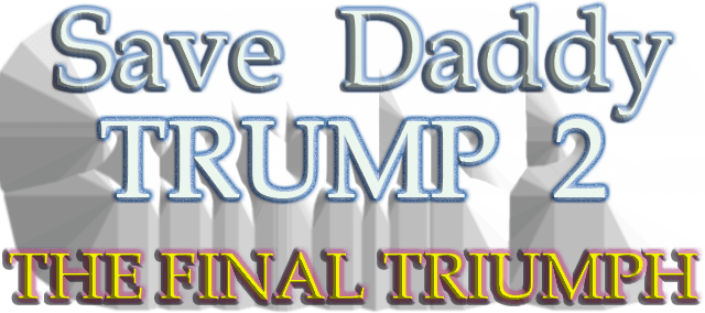 Save daddy trump 2: The Final Triumph