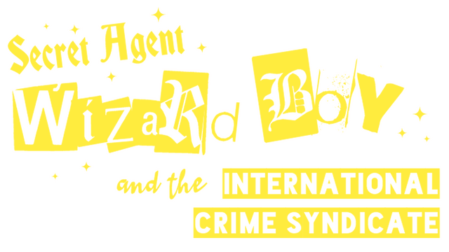 Secret Agent Wizard Boy and the International Crime Syndicate