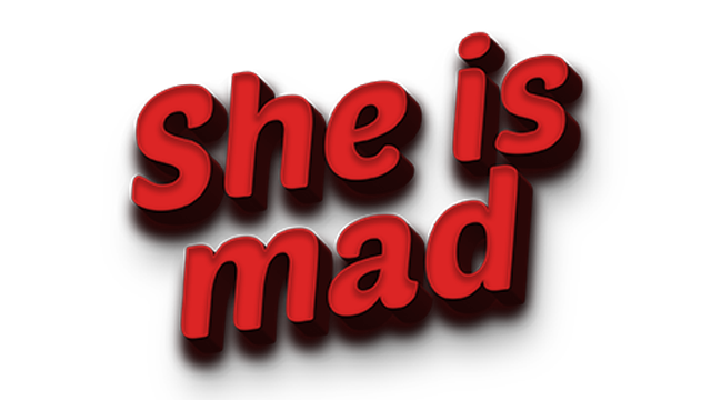 She is mad