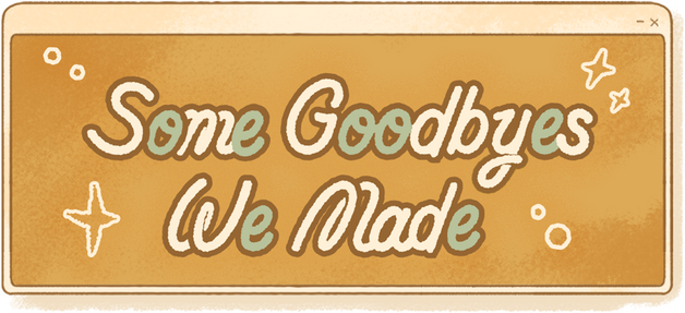 Some Goodbyes We Made