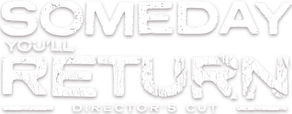 Someday You'll Return: Director's Cut