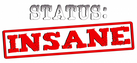 STATUS: INSANE