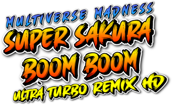 Super Sakura Boom Boom Multiverse Madness Ultra Turbo Remix HD