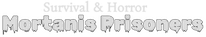 Survival and Horror: Mortanis Prisoners 1